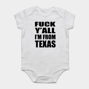 FUCK Y'ALL I'M FROM TEXAS Baby Bodysuit